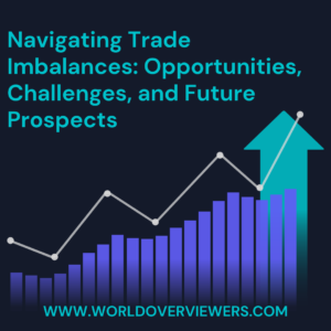 Navigating Trade Imbalances - Opportunities, Challenges, and Future Prospects